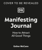 Manifesting Journal: How to Attract All Good Things