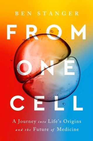 From One Cell - A Journey into Life's Origins and the Future of Medicine