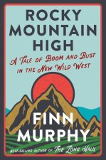 Rocky Mountain High - A Tale of Boom and Bust in the New Wild West