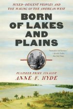 Born of Lakes and Plains - Mixed-Descent Peoples and the Making of the American West