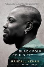 Black Folk Could Fly - Selected Writings by Randall Kenan