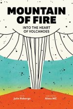 Mountain of Fire: Into the Heart of Volcanoes