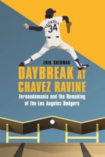 Daybreak at Chavez Ravine: Fernandomania and the Remaking of the Los Angeles Dodgers