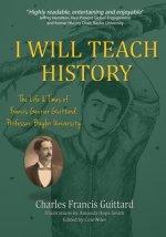 I Will Teach History, The Life & Times of Francis Gevrier Guittard, Professor, Baylor University