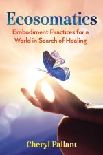 Ecosomatics: Embodiment Practices for a World in Search of Healing