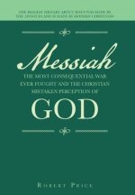 Messiah   the Most Consequential War Ever Fought  and  the Christian Mistaken Perception of God