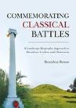Commemorating Classical Battles: A Landscape Biography Approach to Marathon, Leuktra and Chaironeia
