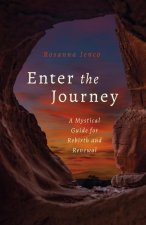 Enter the Journey - A Mystical Guide for Rebirth and Renewal