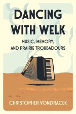 Dancing with Welk: Music, Memory, and Prairie Troubadours