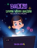 Danny Loves Video Games: Based on the True Story of Danny Pe?a