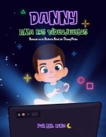 Danny Ama Los Videojuegos: Basado en la Historia Real de Danny Pe?a (Spanish Edition)