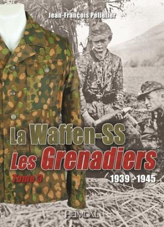 Grenadiers de la Waffen-SS: Tome 2, 1939-1945