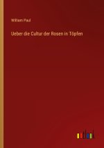 Ueber die Cultur der Rosen in Töpfen