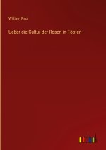 Ueber die Cultur der Rosen in Töpfen