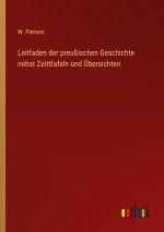 Leitfaden der preußischen Geschichte nebst Zeittfafeln und Übersichten
