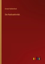 Die Radioaktivität.