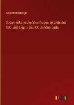 Südamerikanische Streitfragen zu Ende des XIX. und Beginn des XX. Jahrhunderts