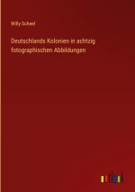 Deutschlands Kolonien in achtzig fotographischen Abbildungen