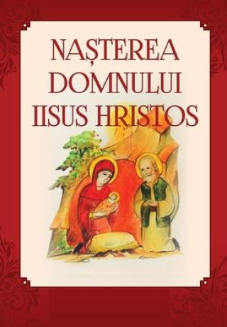 Nasterea Domnului Iisus Hristos: Romanian Edition
