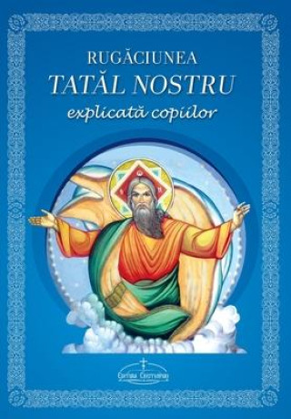Rugaciunea Tatal nostru explicata copiilor: (Romanian edition)