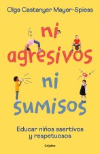 Ni Agresivos Ni Sumisos. Educar Ni?os Asertivos Y Respetuosos / Neither Aggressi Ve Nor Submissive