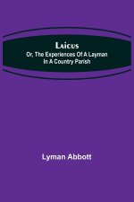 Laicus; Or, the Experiences of a Layman in a Country Parish