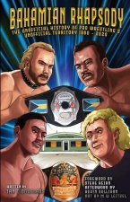 Bahamian Rhapsody: The Unofficial History of Pro Wrestling's Unofficial Territory, 1960 - 2020