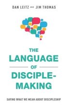The Language of Disciple-Making: Saying What We Mean About Discipleship