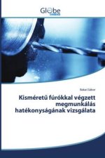 Kisméret? fúrókkal végzett megmunkálás hatékonyságának vizsgálata