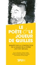 LE POETE ET LE JOUEUR DE QUILLES. ETUDE SUR LA CONSTRUCTION DE LA VAL EUR DE LA POESIE (XIVE -XXIE S
