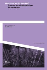 GOUVERNER PAR LES DONNEES?. POUR UNE SOCIOLOGIE POLITIQUE DU NUMERIQU E