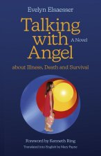 Talking with Angel about Illness, Death and Surv - A Novel