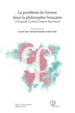 LE PROBLEME DE L'ERREUR DANS LA PHILOSOPHIE FRANCAISE. D'AUGUSTE COMT E A GASTON BACHELARD