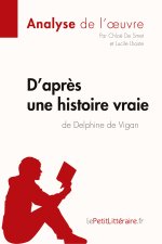 D'apr?s une histoire vraie de Delphine de Vigan (Analyse de l'?uvre)