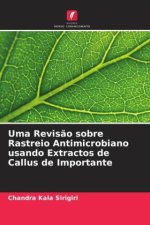 Uma Revis?o sobre Rastreio Antimicrobiano usando Extractos de Callus de Importante