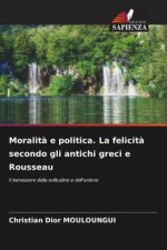 Moralit? e politica. La felicit? secondo gli antichi greci e Rousseau