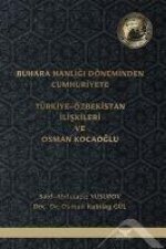Buhara Hanligi Döneminden Cumhuriyete Türkiye Özbekistan Iliskileri ve Osman Kocaoglu