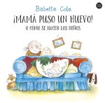 ?Mamá puso un huevo! o cómo se hacen los ni?os