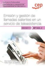 Manual. Emisión y gestión de llamadas salientes en un servicio de teleasistencia (MF1424_2). Certificados de profesionalidad. Gestión de llamadas de t