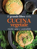 grande libro della cucina vegetale. Ricette sane e sostenibili