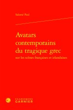 Avatars contemporains du tragique grec sur les scènes francaises et irlandaises