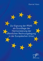 Zur Eignung der IPSAS als Grundlage der Harmonisierung der öffentlichen Rechnungslegung in der Europäischen Union