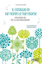 coraggio di far fiorire le tue risorse. Una nuova via per la tua realizzazione