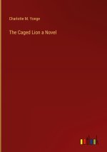 The Caged Lion a Novel