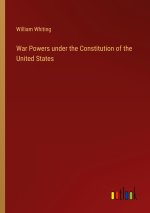 War Powers under the Constitution of the United States