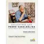 Encuentros con Pedro Casaldáliga : místico, profeta, poeta, modelo de humanidad