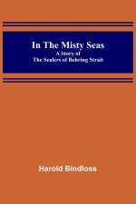 In the Misty Seas; A Story of the Sealers of Behring Strait