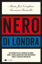 Nero di Londra. Da Caporetto alla marcia su Roma: come l'intelligence militare britannica creò il fascista Mussolini