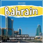 Bahrain | A Middle-Eastern Country | Children's People And Places Book