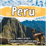 Peru | A Variety Of Facts | Children's People And Places Book